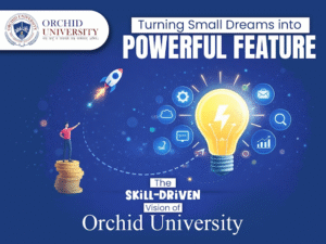 Turning Small Dreams into Powerful Futures: The Skill-Driven Vision of Orchid University